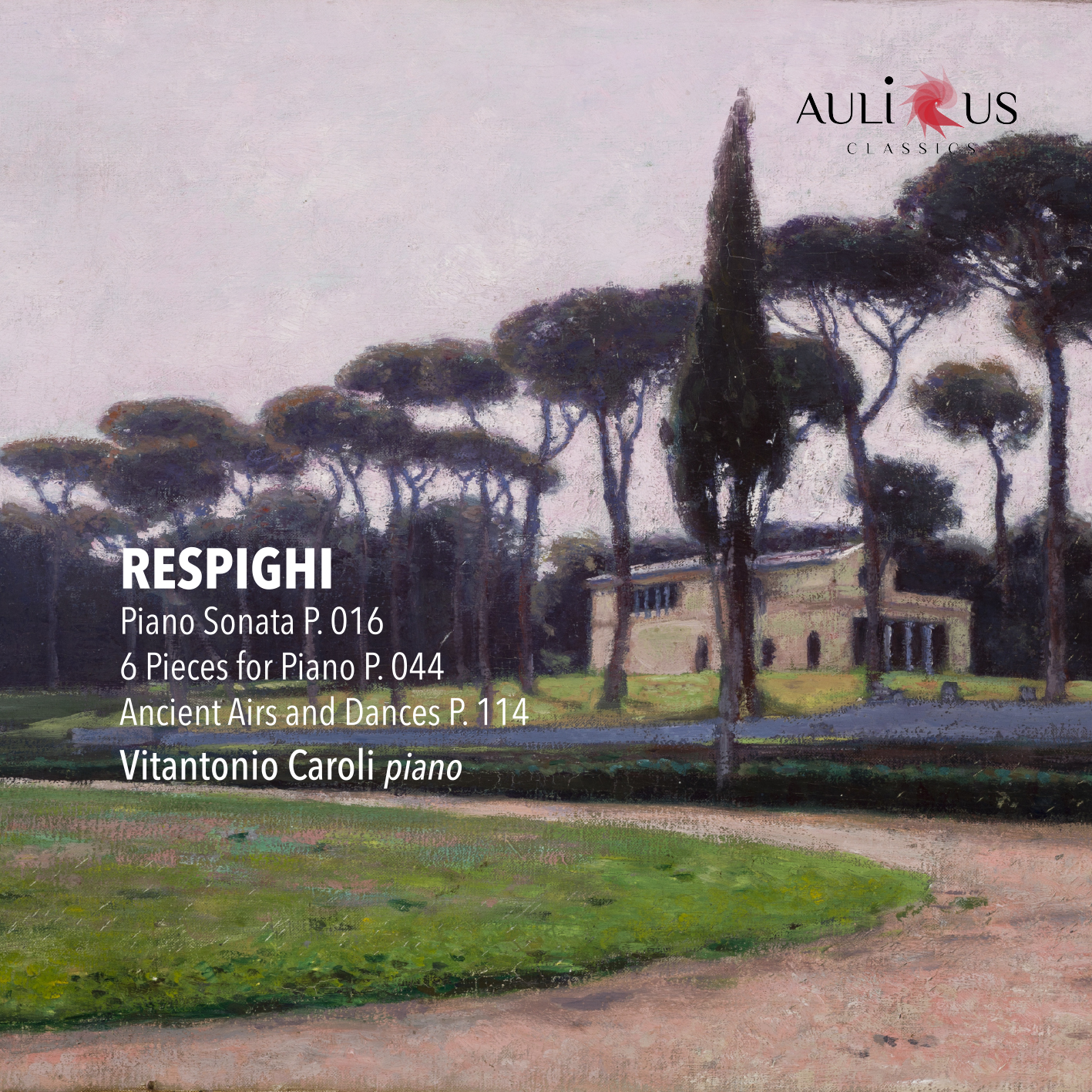 Respighi: Piano Sonata P. 016 – 6 Pieces for Piano P. 044 – Ancient Airs and Dances P. 114